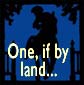 One if by land...